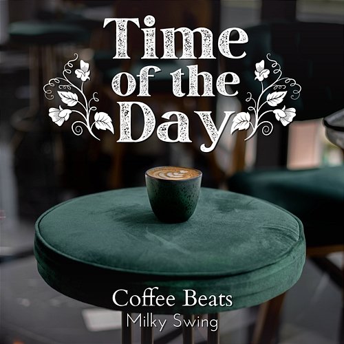 Time of the Day - Coffee Beats Milky Swing
