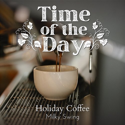 Time of the Day - Holiday Coffee Milky Swing