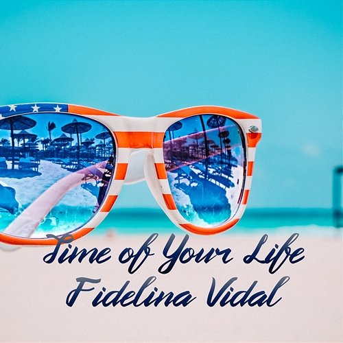 Time of Your Life Fidelina Vidal