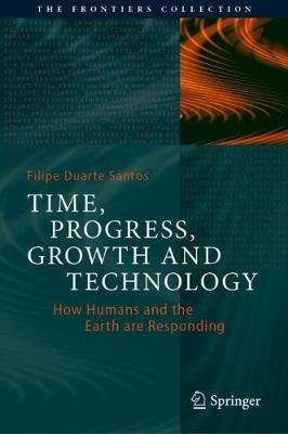 Time, Progress, Growth and Technology: How Humans and the Earth are Responding Springer Nature Switzerland AG