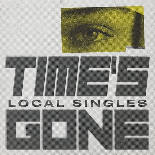 Time's Gone Local Singles