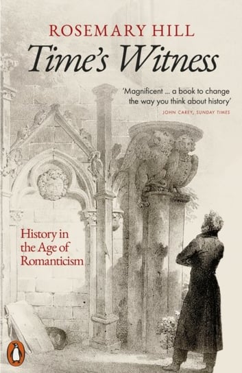 Time's Witness: History in the Age of Romanticism Rosemary Hill