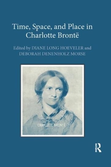 Time, Space, and Place in Charlotte Bronte Opracowanie zbiorowe