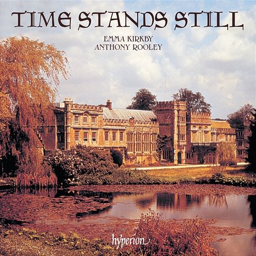 Time Stands Still: Lute Songs by Dowland & His Contemporaries Emma Kirkby, Anthony Rooley