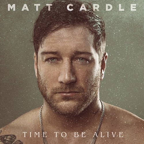 Time to Be Alive Matt Cardle