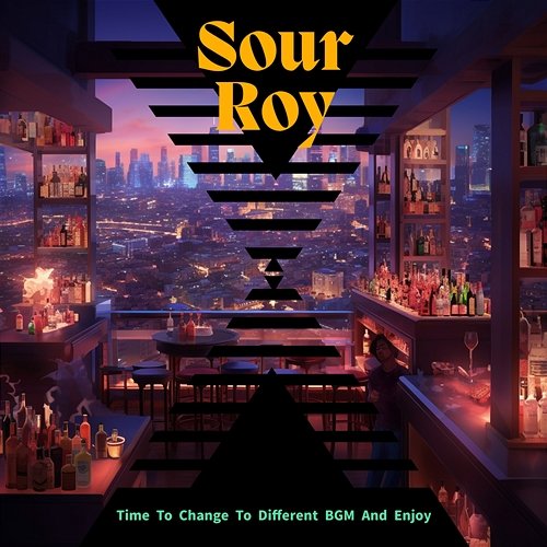 Time to Change to Different Bgm and Enjoy Sour Roy