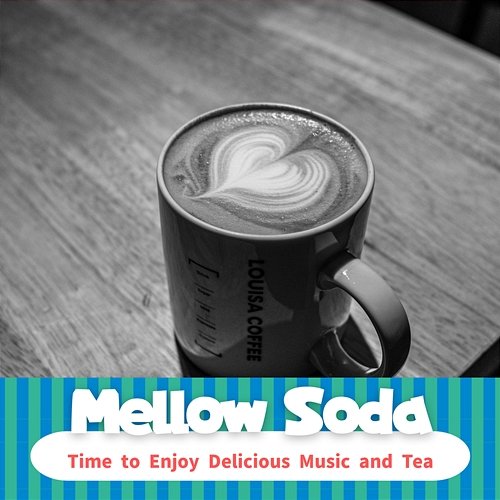 Time to Enjoy Delicious Music and Tea Mellow Soda