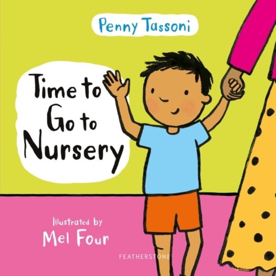 Time to Go to Nursery. Help your child settle into nursery and dispel any worries Penny Tassoni