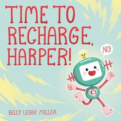Time to Recharge, Harper! Kelly Leigh Miller