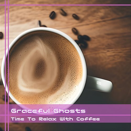 Time to Relax with Coffee Graceful Ghosts