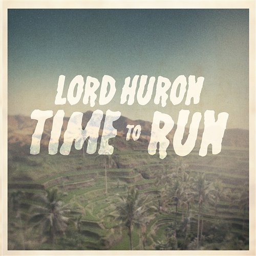 Time To Run Lord Huron