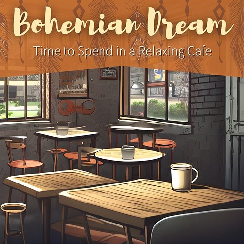 Time to Spend in a Relaxing Cafe Bohemian Dream