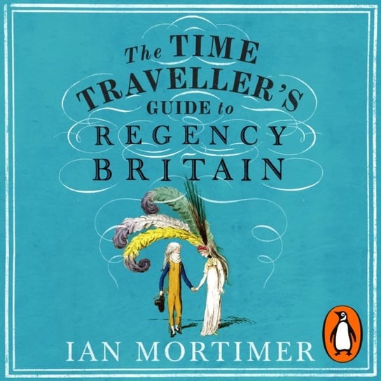 Time Traveller's Guide to Regency Britain Mortimer Ian