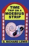 Time Trip on a Moebius Strip Lewis Richard D.
