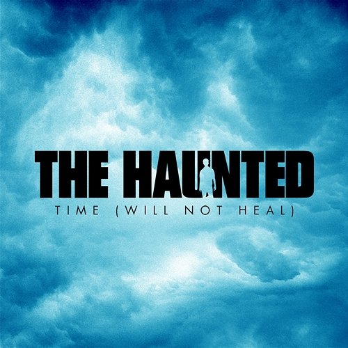 Time (Will Not Heal) The Haunted
