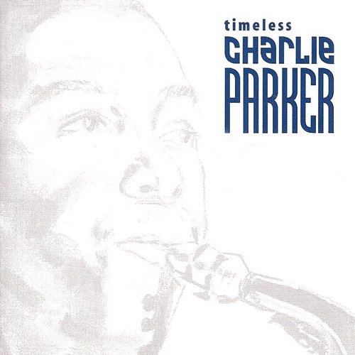 Timeless: Charlie Parker Charlie Parker