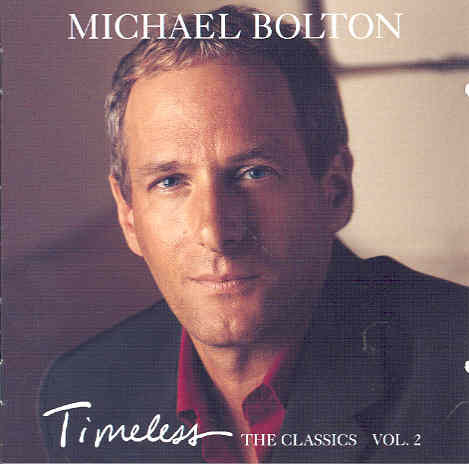 Timeless, The Classics. Volume II Bolton Michael