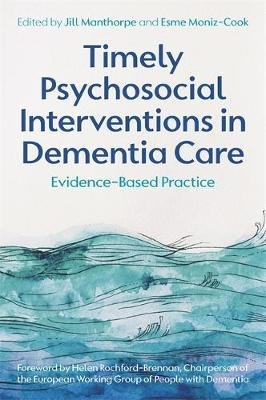Timely Psychosocial Interventions in Dementia Care: Evidence-Based Practice Manthorpe Jill
