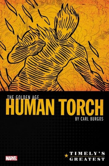 Timelys Greatest: The Golden Age Human Torch By Carl Burgos Omnibus Carl Burgos