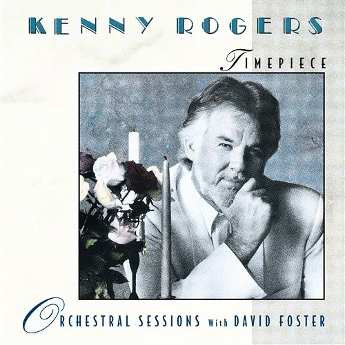 Timepiece - Orchestral Sessions with David Foster Kenny Rogers with David Foster