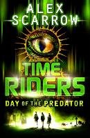 TimeRiders: Day of the Predator (Book 2) Scarrow Alex