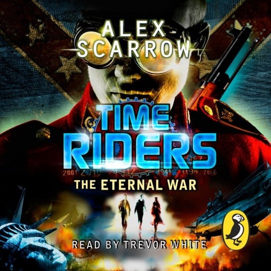 TimeRiders: The Eternal War (Book 4) Scarrow Alex