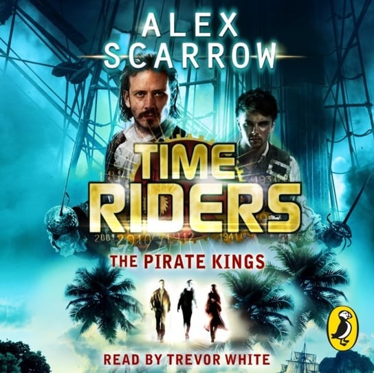 TimeRiders: The Pirate Kings (Book 7) - audiobook Scarrow Alex