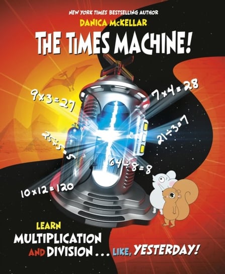Times Machine: Learn Multiplication and Division, Like, Yesterday Danica Mckellar, Josee Masse