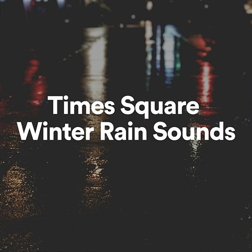 Times Square Winter Rain Sounds Rain Sound Studio, Rain Sounds & Nature Sounds, Rain Sounds & White Noise