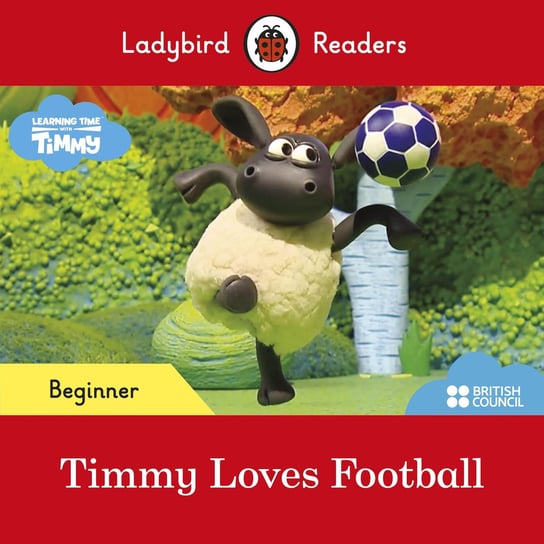 Timmy Time. Timmy Loves Football. Ladybird Readers. Beginner level Opracowanie zbiorowe