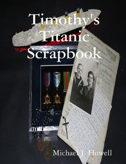 Timothy's Titanic Scrapbook Howell Michael J.