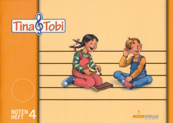 Tina und Tobi. Notenschreibheft 4. Halbjahr. Zur Musikfibel Bosse Verlag Gmbh&Co, Bosse Gustav Gmbh&Co. Kg