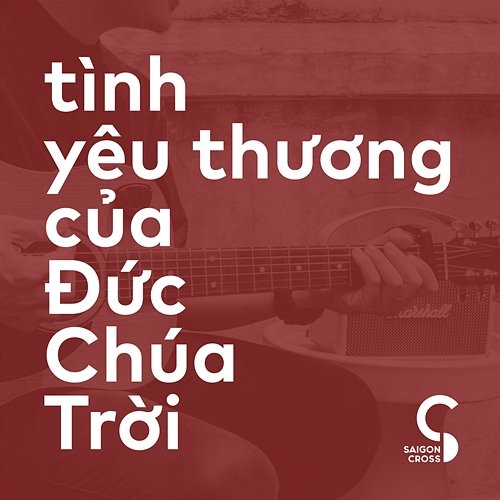 Tình Yêu Thương Của Đức Chúa Trời Saigon Cross feat. Phạm Đình Thái Ngân