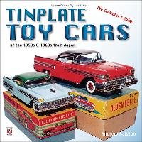 Tinplate Toy Cars of the 1950s & 1960s from Japan Ralston Andrew