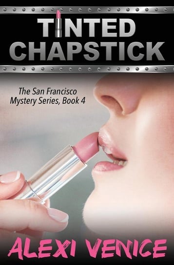 Tinted Chapstick, The San Francisco Mystery Series, Book 4 Venice Alexi