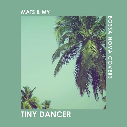 Tiny Dancer Bossa Nova Covers, Mats & My