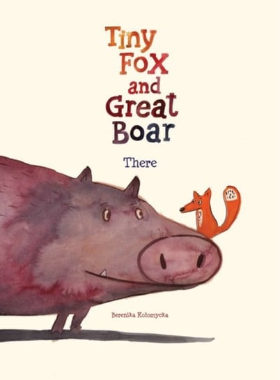 Tiny Fox and Great Boar Book One: There Berenika Kolomycka