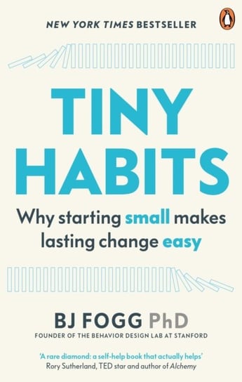 Tiny Habits: Why Starting Small Makes Lasting Change Easy Opracowanie zbiorowe