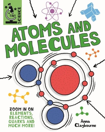 Tiny Science: Atoms and Molecules Claybourne Anna
