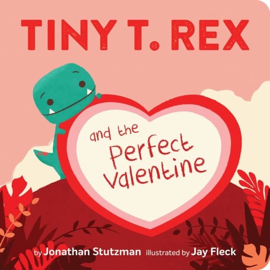 Tiny T. Rex and the Perfect Valentine Stutzman Jonathan