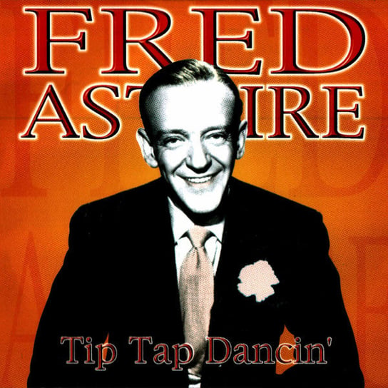 Tip Tap Dancin' Astaire Fred