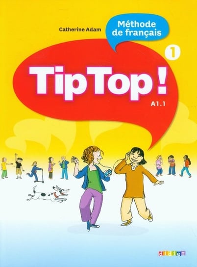 Tip Top 1.  Język francuski. Poziom A1.1. Podręcznik. Szkoła podstawowa Opracowanie zbiorowe