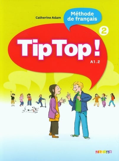 Tip Top 2. Język francuski. Poziom A1.2. Podręcznik. Szkoła podstawowa Catherine Adam