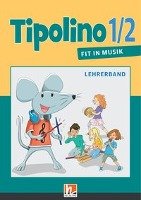 Tipolino 1/2 - Fit in Musik. Lehrerband. Ausgabe D Rohrbach Kurt, Jakobi-Murer Stephanie, Ringger Katrin-Uta