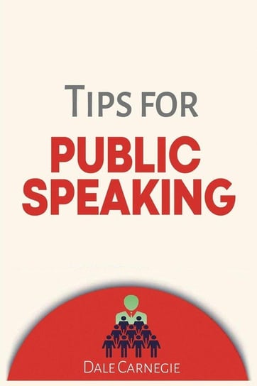Tips for Public Speaking Carnegie Dale