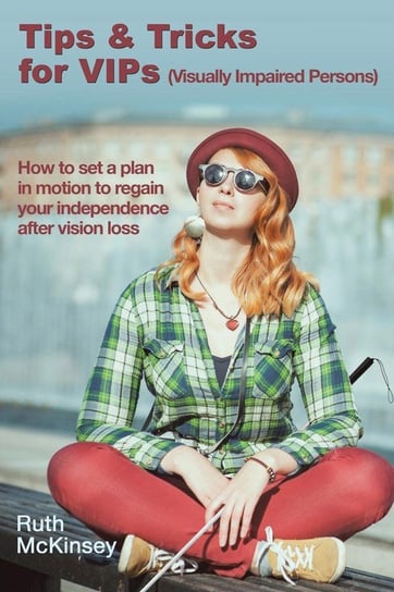 Tips & Tricks for VIPS (Visually Impaired Persons) Mckinsey Ruth