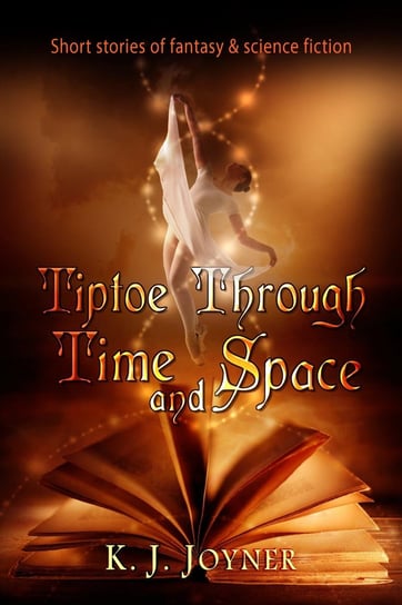 Tiptoe Through Time and Space K. J. Joyner