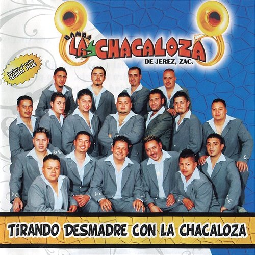 Tirando Desmadre Con La Chacaloza Banda La Chacaloza De Jerez Zacatecas