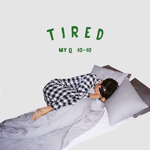 Tired MY Q