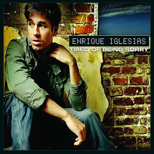 Tired of Being Sorry Enrique Iglesias